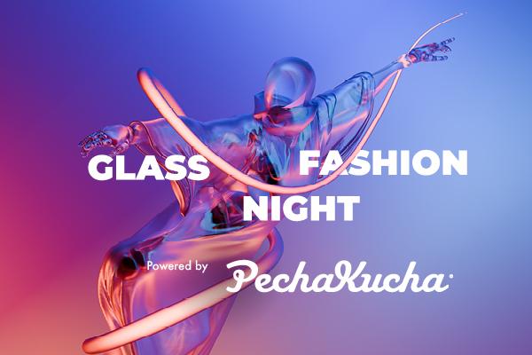 Talkshow: GLASS FASHION NIGHT POWERED BY PECHAKUCHA